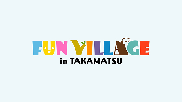 FUN VILLAGE in TAKAMATSU